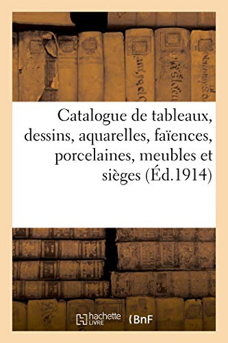 Catalogue de tableaux modernes, dessins, aquarelles, faïences, porcelaines, meubles: et sièges, objets d'Orient et d'Extrême-Orient, orfèvrerie, bijoux