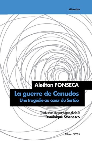 La Guerre de Canudos. une tragédie au coeur du Sertao