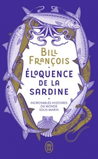 Éloquence de la sardine: Incroyables histoires du monde sous-marin