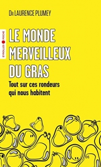 Le monde merveilleux du gras: Tout sur ces rondeurs qui nous habitent