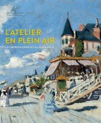 L'atelier en plein air : Les impressionnistes en Normandie : Turner, Bourdin, Monet, Renoir, Gauguin, Pissarro, Morisot, Caillebotte, Signac.