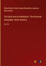 The Earth and its Inhabitants. The Universal Geography. North America: Vol. XV