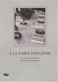 A la table d'Eugénie : Le service de la Bouche dans les palais impériaux
