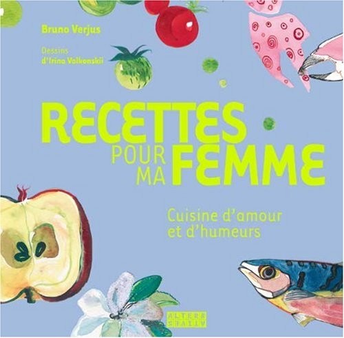 Recettes pour Ma Femme, cuisine d'amour et d'humeurs