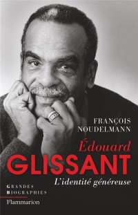 Edouard Glissant : L'identité généreuse