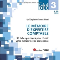 Le mémoire du diplôme d'expertise comptable DEC 3 : 35 fiches pratiques pour réussir votre mémoire et sa soutenance