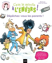 Sam & Cléo, c'est le monde à l'envers - Dépêchez-vous, les parents !: Une histoire où les enfants jouent le rôle des parents.