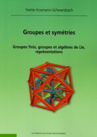 Groupes et symétries : Groupes finis, groupes et algèbres de Lie, représentations