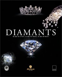 Diamants. Au coeur de la terre, au coeur des étoiles, au coeur du pouvoir