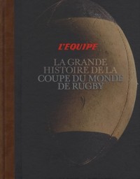 LA GRANDE HISTOIRE DE LA COUPE DU MONDE RUGBY
