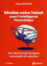 Révélez votre Talent avec l'intelligence prismatique: Les clés de la performance individuelle et collective