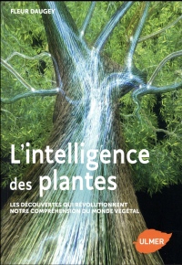 L'intelligence des plantes - Les découvertes qui révolutionnent notre compréhension du monde
