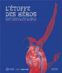 L'ÉTOFFE DES HÉROS: l'histoire de l'équipe de France de Basket à travers 30 maillots emblématiques