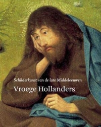 Vroege Hollanders: Schilderkunst van de late Middeleeuwen *OUT OF PRINT*