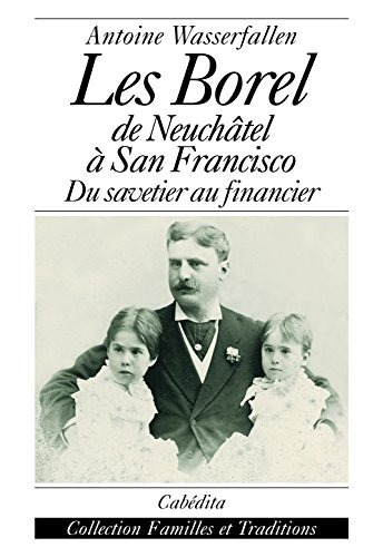 Les Borel, de Neuchatel a San Francisco