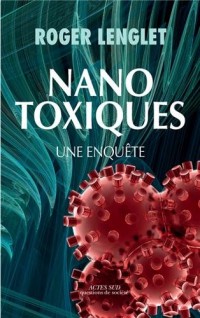 Nanotoxiques - Une enquête