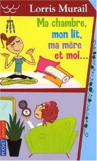 MA CHAMBRE MON LIT MA MERE ET