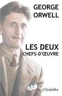 George Orwell - Les Deux Chefs-d'Oeuvre: La Ferme Des Animaux - 1984