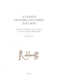 A Census of Rabelais Copies (1532-1626) with some Additions and Corrections to the New Rabelais Bibliography: Etudes rabelaisiennes, tome LXII