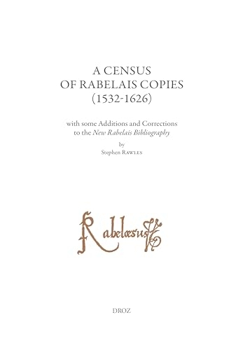 A Census of Rabelais Copies (1532-1626) with some Additions and Corrections to the New Rabelais Bibliography: Etudes rabelaisiennes, tome LXII