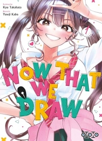Now That We Draw - Tome 01