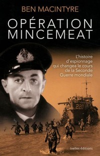 Opération Mincemeat: L'Histoire d'espionnage qui changea le cours de la Seconde Guerre mondiale