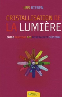La cristallisation de la lumière : L'ouverture à la vie avec les cristaux