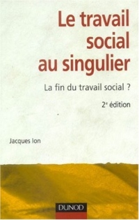 Le travail social au singulier - 2ème édition - La fin du travail social ?