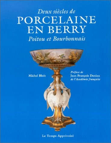 Deux siècles de porcelaine en Berry, Poitou et Bourbonnais [9782283581858]