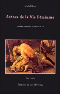 IMPROVISATIONS SUR BALZAC. Tome 3, Scènes de la vie féminine