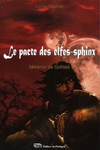 Le Pacte des Elfes-Sphinx, Tome 1 : Mélénor de Gohtes