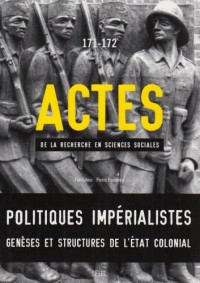 Actes de la Recherche en Sciences Sociales N° 171-172-Politiques Impérialistes, genèses et structures de l'état colonial
