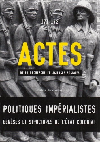 Actes de la Recherche en Sciences Sociales N° 171-172-Politiques Impérialistes, genèses et structures de l'état colonial