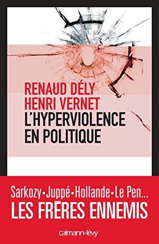 Frères ennemis - L'Hyperviolence en politique