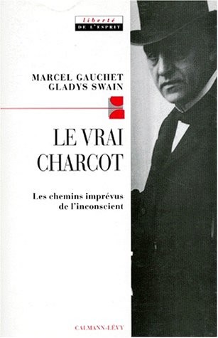 Le vrai Charcot : Les chemins imprévus de l'inconscient