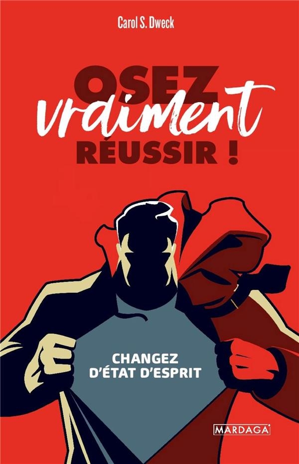 Osez vraiment réussir !: Changez d'état d'esprit