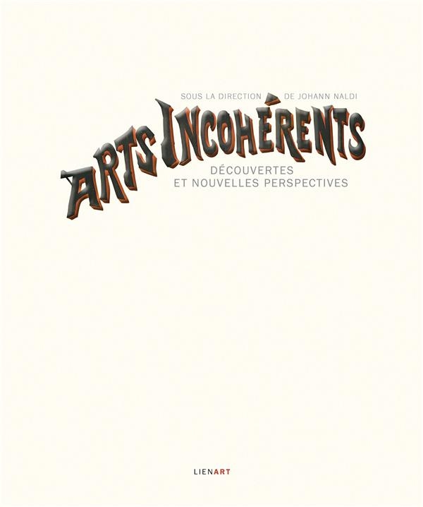 Les Arts incohérents: Découvertes et nouvelles perspectives