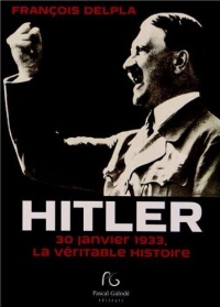 Hitler : 30 janvier 1933 la véritable histoire