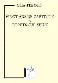 Vingt ans de captivité à Gorets-sur-Seine