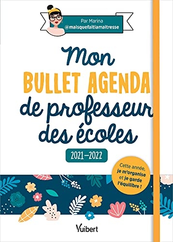 Mon Bullet Agenda de professeur des écoles 2021/2022: Cette année je m'organise et je garde l'équilibre ! (2021)
