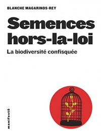 Semences hors-la-loi: La biodiversité confisquée