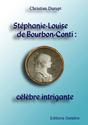 Stéphanie-Louise de Bourbon-Conti : célèbre intrigante