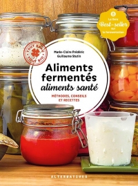Aliments Fermentes, Aliments Sante - Methodes, Conseils et Recettes
