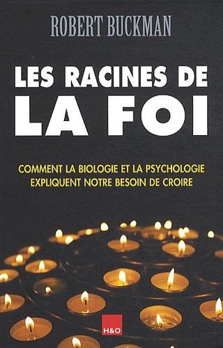 Les racines de la foi : Comment la biologie et la psychologie expliquent notre besoin de croire