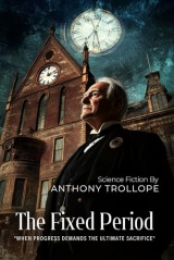 The Fixed Period By Anthony Trollope (Illustrated & Annotated): A Dark Vision of Mortality and Power in a Future Society