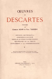 Oeuvres de Descartes : Volume 10, Physico-mathematica ; Compendium musicae ; Regulae ad directionem ingenii ; Recherche de la vérité ; Supplément à la correspondance