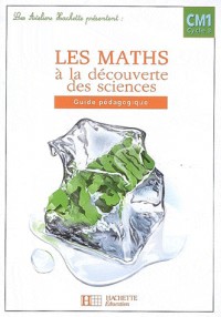 Les maths à la découverte des sciences CM1 : Guide pédagogique