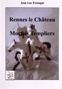 Rennes le Château et Mortels Templiers