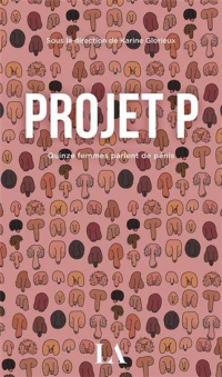 Projet P. Quinze Femmes Parlent de Penis