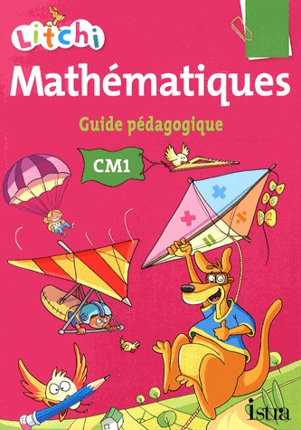 Litchi Mathématiques CM1 - Guide pédagogique du manuel élève - Ed. 2014